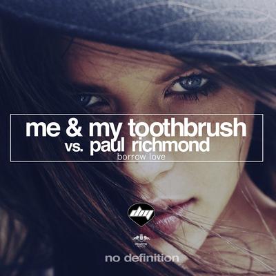 Borrow Love (Original Mix) (Me & My Toothbrush Vs. Paul Richmond) By Me, Me & My Toothbrush, Paul Richmond's cover