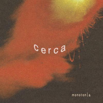 Cerca By Monotonía's cover
