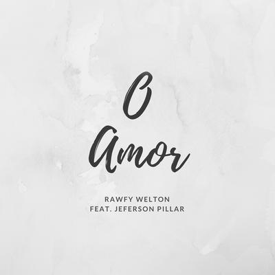 O Amor By Jeferson Pillar, Rawfy Welton's cover