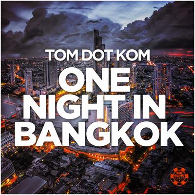 One Night in Bangkok (Original Mix) By Tom Dot Kom's cover