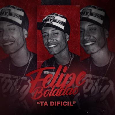 Ta Dificil By Mc Felipe Boladão, DJ Will, Mendes's cover