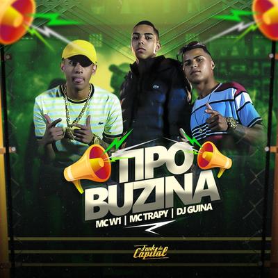 Tipo Buzina By MC W1,  MC Trapy, DJ Guina's cover