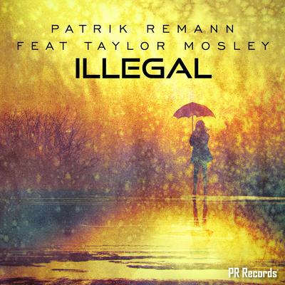 Illegal (Original Mix) By Patrik Remann, Taylor Mosley's cover