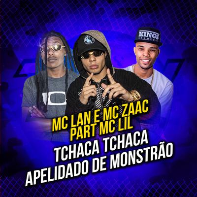 Tchaca Tchaca / Apelidado de Monstrão By ZAAC, MC Lan, MC Lil's cover