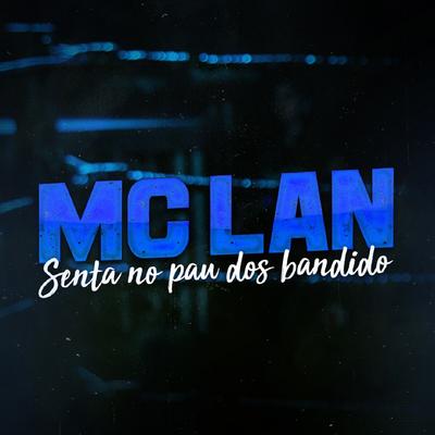 Senta no Pau dos Bandido By MC Lan's cover