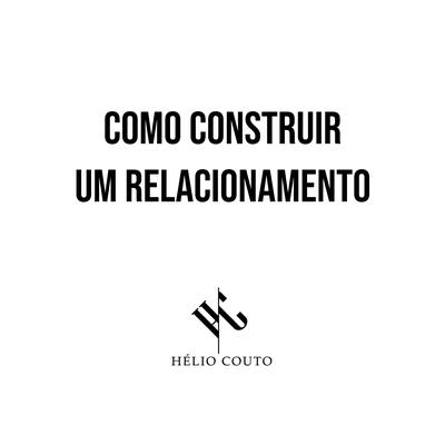 Como Construir um Relacionamento By Hélio Couto's cover