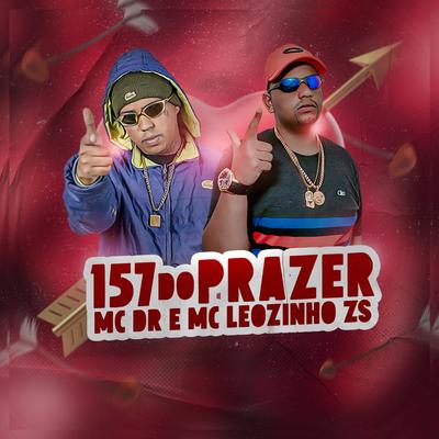 157 do Prazer By MC Leozinho ZS, Mc DR's cover