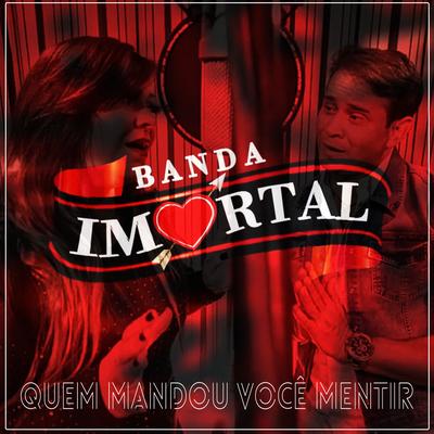 Quem mandou você mentir By Banda Imortal's cover