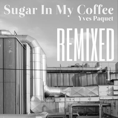 Sugar in My Coffee (Pombeatz Remix) By Pombeatz, Yves Paquet's cover