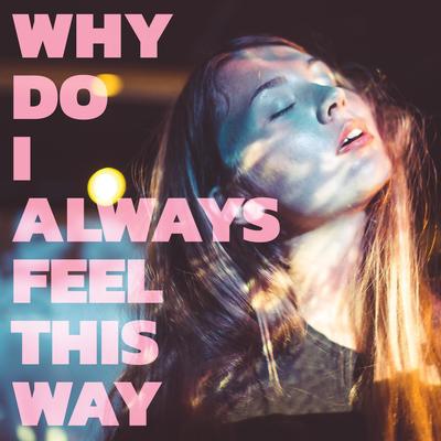 Why Do I Always Feel This Way By Pale Honey's cover