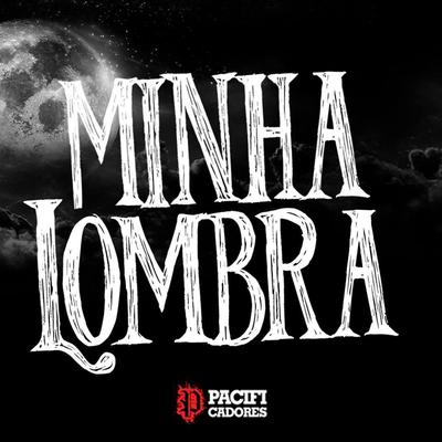 Minha Lombra By Pacificadores's cover