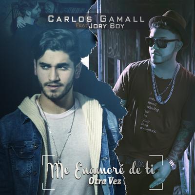 Me Enamoré de Ti Otra Vez By Carlos Gamall, Jory Boy's cover