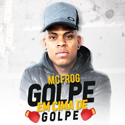 Golpe em Cima de Golpe By Mc Frog's cover