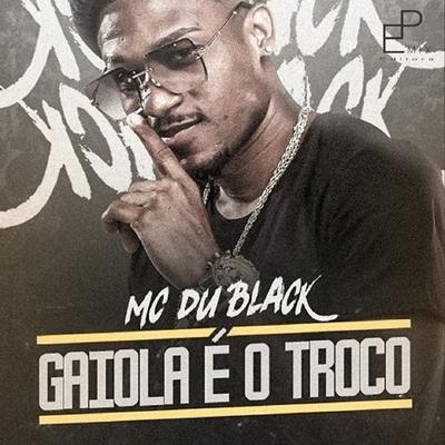 Gaiola É o Troco By MC Du Black, DJ 2F's cover