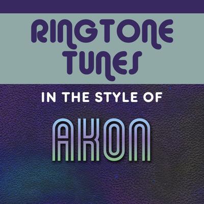 Ringtone Tunes: In The Style of Akon's cover
