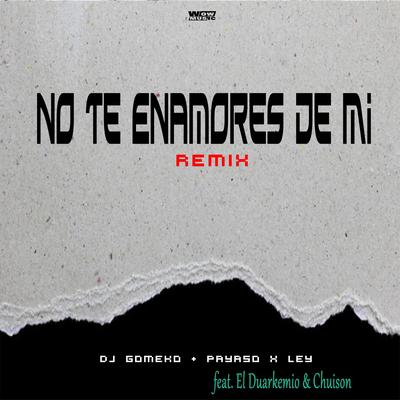 No Te Enamores De Mi (feat. El Duarkemio & Chuison) (Remix)'s cover