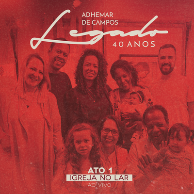 Legado 40 Anos - Ato 1 Igreja no Lar (Ao Vivo)'s cover