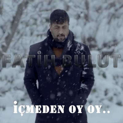 İçmeden Oy Oy By Fatih Bulut's cover