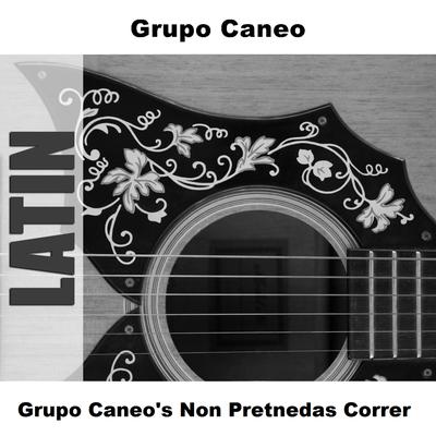 Grupo Caneo's Non Pretnedas Correr's cover