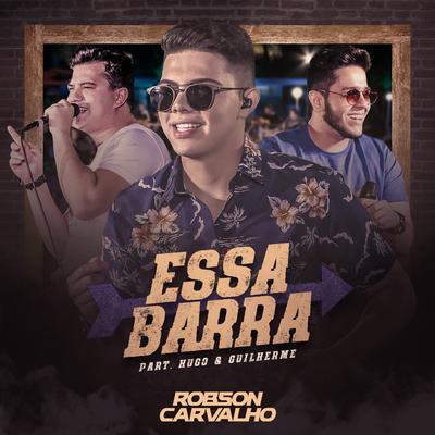 Essa Barra (Ao Vivo) By Robson Carvalho, Hugo & Guilherme's cover