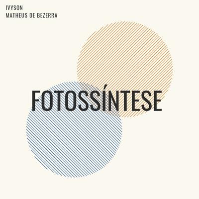 Fotossíntese By IVYSON, Matheus de Bezerra's cover