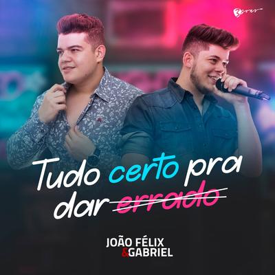 Tudo Certo pra Dar Errado By João Félix e Gabriel's cover