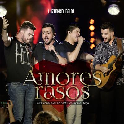 Amores Rasos (Ao Vivo) By Luiz Henrique e Leo, Henrique & Diego's cover