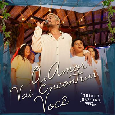 O Amor Vai Encontrar Você (Ao Vivo) By Thiago Martins's cover