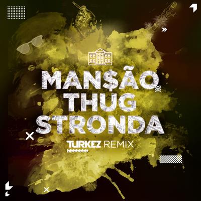 Mansão Thug Stronda (Turkez Remix) By Bonde da Stronda, Turkez's cover