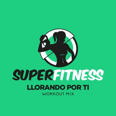 Llorando Por Ti (Workout Mix Edit 132 bpm) By SuperFitness's cover