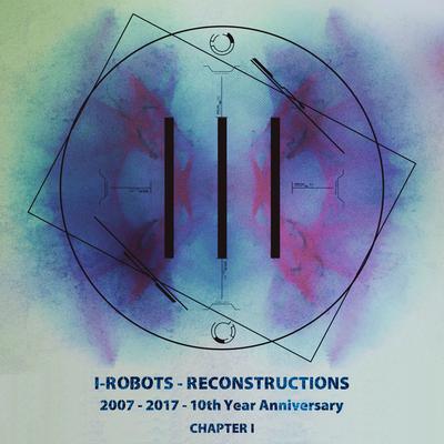 I-Robots - Reconstructions - 10th Year Anniversary, Chapter 1's cover