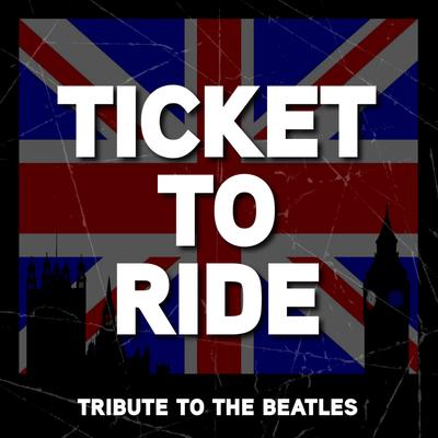 Ticket To Ride - The Beatles Tribute's cover