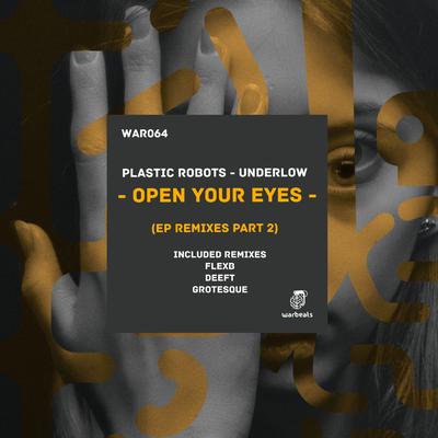 Open Your Eyes (Grotesque Remix) By Plastic Robots, Underlow, Grotesque's cover