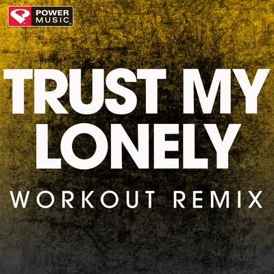 Trust My Lonely (Extended Workout Remix) By Power Music Workout's cover