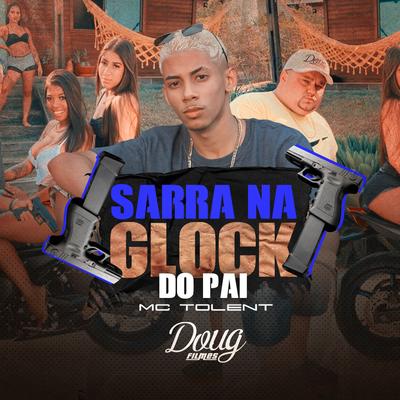 Sarra na Glock do Pai By Mc Tolent's cover