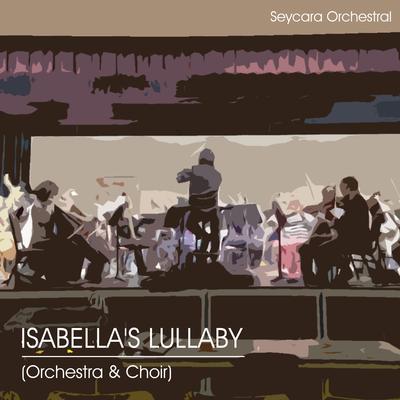 Isabella's Lullaby (Orchestra & Choir) By Seycara Orchestral's cover