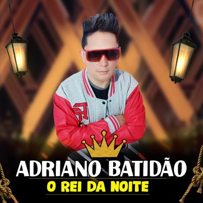 Comitiva Turma do Batidão By ADRIANO BATIDÃO O REI DA NOITE's cover