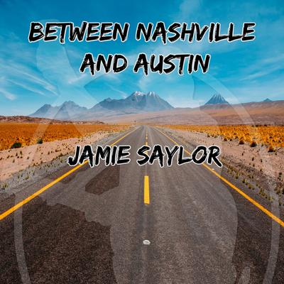 Between Nashville and Austin By Jamie Saylor's cover