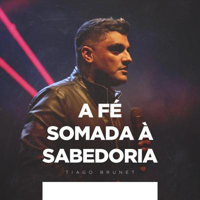 A Fé Somada À Sabedoria By Tiago Brunet's cover