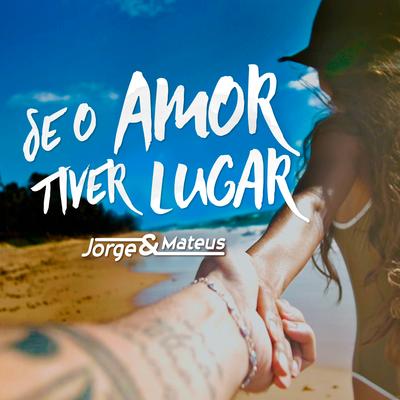 Se o Amor Tiver Lugar By Jorge & Mateus's cover