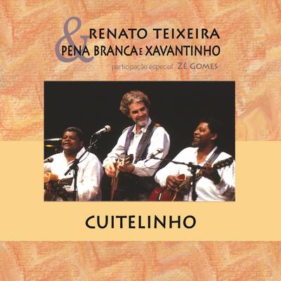 Cuitelinho (Ao Vivo) By Renato Teixeira, Pena Branca, Xavantinho, Zé Gomes's cover