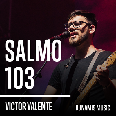 Salmo 103 By Dunamis Music, Victor Valente's cover