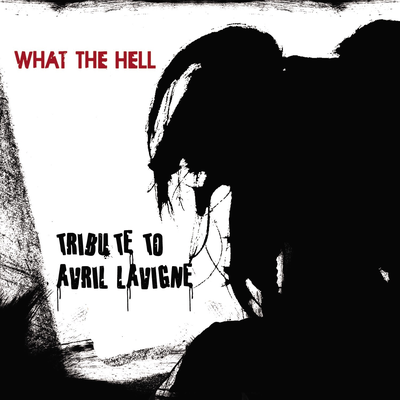 What The Hell (an Avril Lavigne Tribute)'s cover