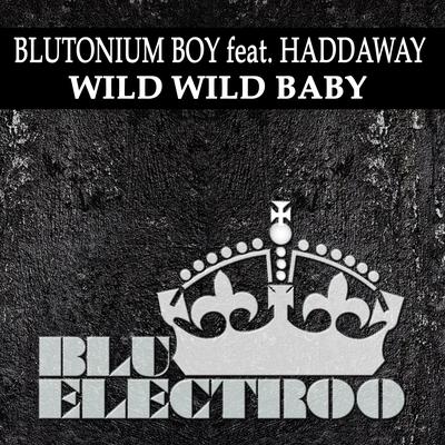 Wild Wild Baby (Single Edit) By Blutonium Boy, Haddaway's cover