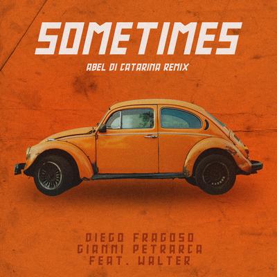 Sometimes (Abel Di Catarina Remix) By Diego Fragoso, Gianni Petrarca, Abel Di Catarina, Walter's cover