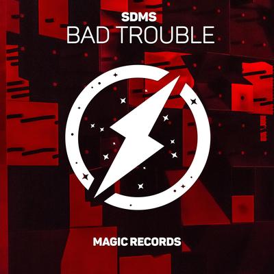 Bad Trouble By Sdms's cover