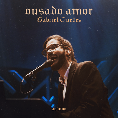 Ousado Amor (Ao Vivo) By Gabriel Guedes de Almeida's cover