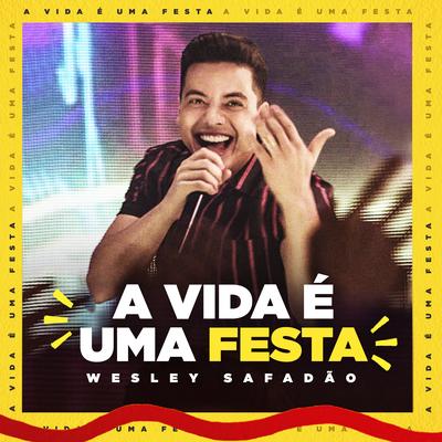 A Vida É Uma Festa By Wesley Safadão's cover