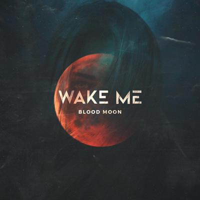 Blood Moon By Wake Me's cover