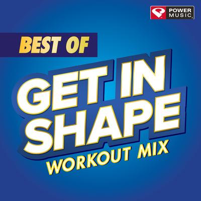 Best of Get In Shape Workout Mix (60 Minute Non-Stop Workout Mix)'s cover
